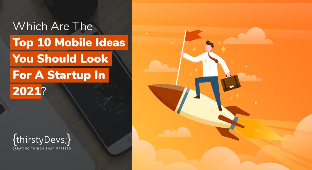 Which are top-10 mobile app ideas you should look up for startup in 2021