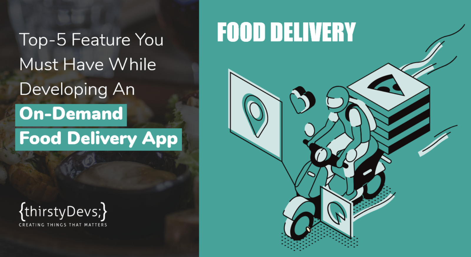 Top-5 Feature You Must Have While Developing An On-Demand Food Delivery App