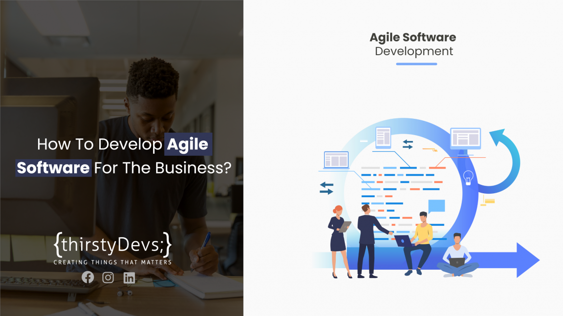 How To Develop Agile Software For The Business? | thirstyDevs